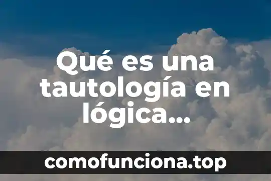 Qué es lo que conforma la cultura 7 Qué es una tautología en lógica ejemplos