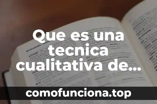 Que es paradigma de la investigacion cualitativa 3 Que es una tecnica cualitativa de la planeacion