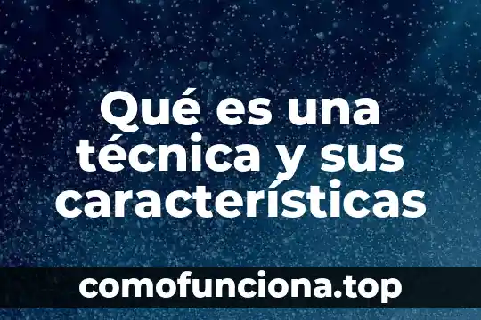 Que es la administracion una ciencia tecnica o un arte 6 Qué es una técnica y sus características