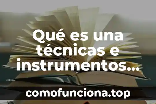 Que es innovaciones tecnicas a lo largo de la historia 6 Qué es una técnicas e instrumentos de análisis