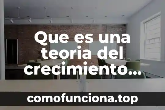 Qué es el crecimiento en la semilla o planta 3 Que es una teoria del crecimiento economico