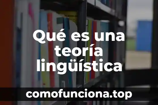 Qué es la globalización ante la teoría 5 Qué es una teoría lingüística
