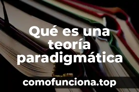 Qué es la teoría de la plasmogenia 7 Qué es una teoría paradigmática