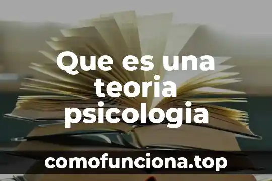 En antropología que es teoría 5 Que es una teoria psicologia