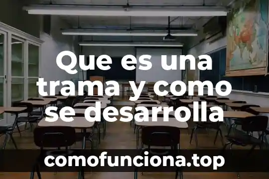 Plan trama que es 6 Que es una trama y como se desarrolla