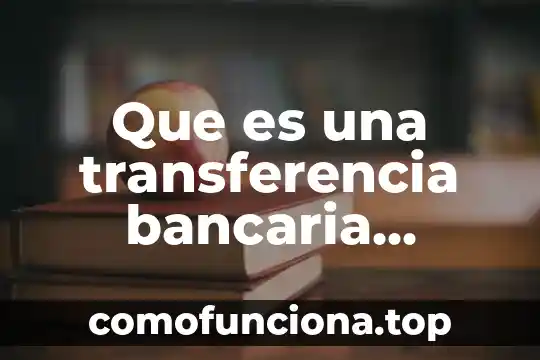 Qué es comisión nacional bancaria y de valores cnbv 8 Que es una transferencia bancaria nacional