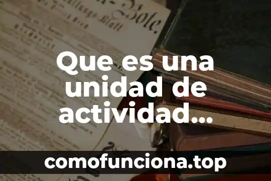 Actividad práctica que es un robot 3 Que es una unidad de actividad proteolitica