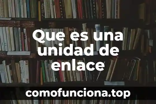 Que es la unidad en composicion arquitectura 4 Que es una unidad de enlace