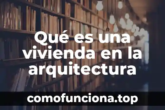 Qué es singularidad en arquitectura 6 Qué es una vivienda en la arquitectura