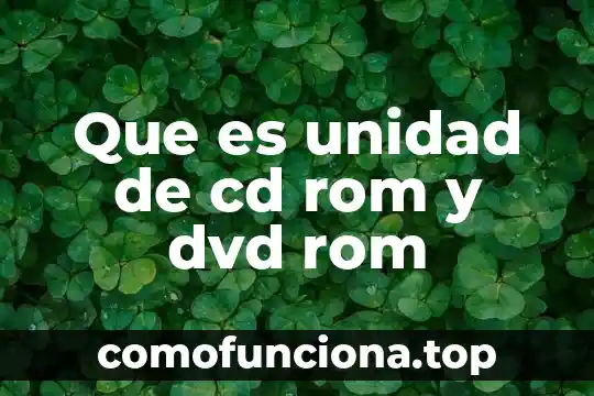 Cd en electronica que es 7 Que es unidad de cd rom y dvd rom