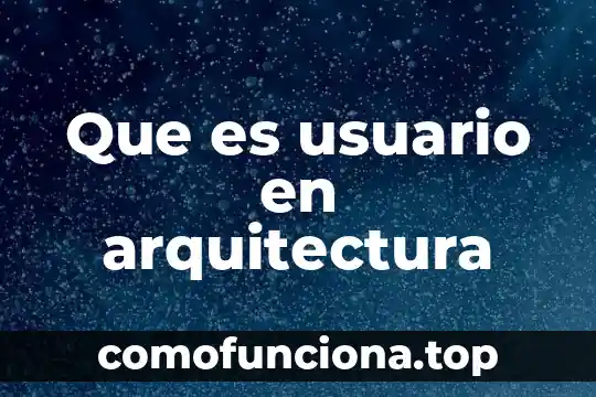 Qué es un rótulo de arquitectura 4 Que es usuario en arquitectura
