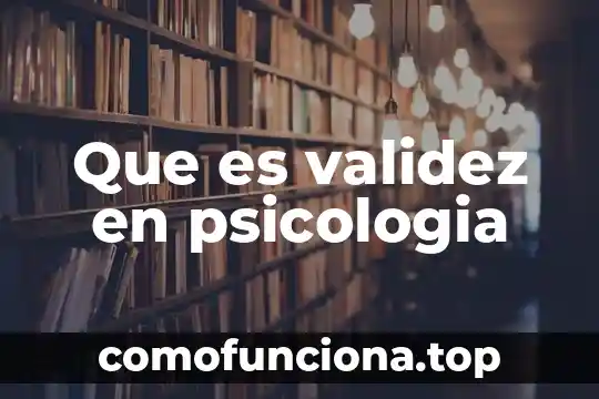 Que es el arte en la psicologia educativa 4 Que es validez en psicologia