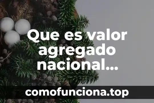 Que es un agregado en arquitectura 5 Que es valor agregado nacional proveedor