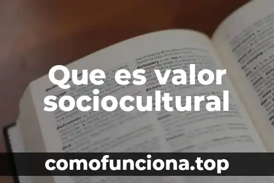 Que es el valor agregadode una empresa 5 Que es valor sociocultural