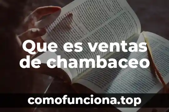 Que es una cadena de ventas 3 Que es ventas de chambaceo