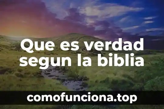 En la biblia que es la justicia 5 Que es verdad segun la biblia