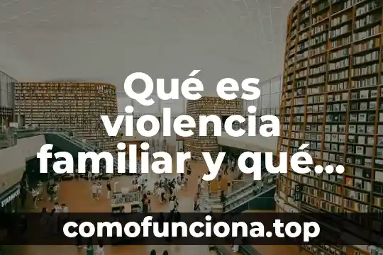 Que es la hiperuricemia familiar 8 Qué es violencia familiar y qué tipo de violencia