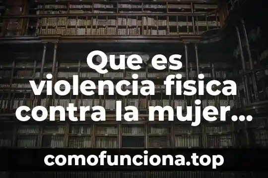 Que es ser mujer filosofia 5 Que es violencia fisica contra la mujer en mexico