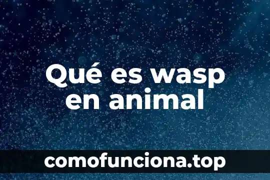 Que es fisologia animal 7 Qué es wasp en animal