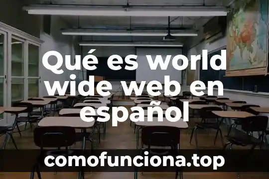 World informatica que es 3 Qué es world wide web en español