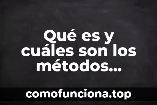 Que es el conocimiento tecnologico fines y metodos 6 Qué es y cuáles son los métodos anticonceptivos