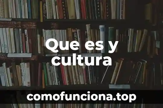 Que es la esencia de la cultura 7 Que es y cultura