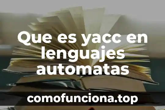 Lenguajes de proposito general que es 3 Que es yacc en lenguajes automatas