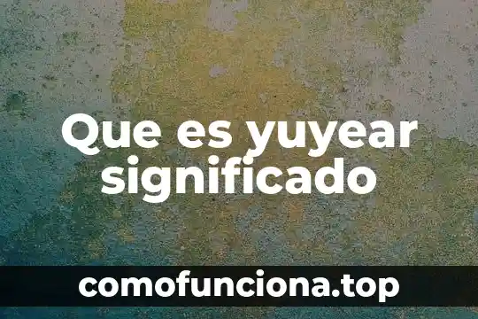 Que es una actividad fisico-deportivas 7 Que es yuyear significado