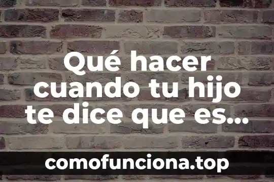 Que es la planta de hijo 4 Qué hacer cuando tu hijo te dice que es bisexual