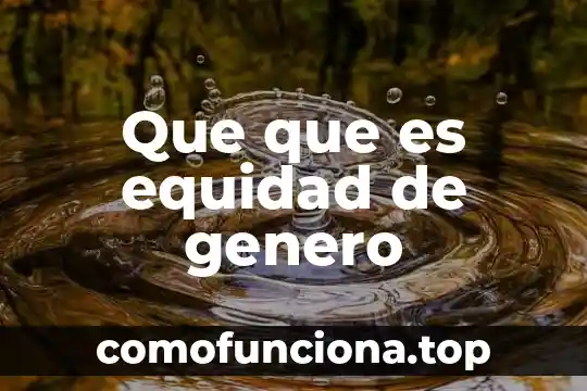Que es valores de equidad 6 Que que es equidad de genero