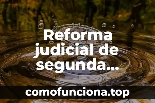 Reforma energética por qué es un problema ético 5 Reforma judicial de segunda generación que es