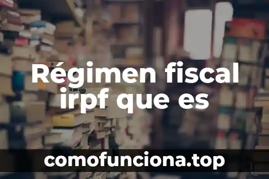Qué es el régimen de sociedad conyugal legal 4 Régimen fiscal irpf que es