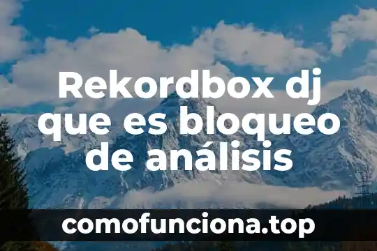 Que es mejor en una fiesta dj o grupo versatil 4 Rekordbox dj que es bloqueo de análisis