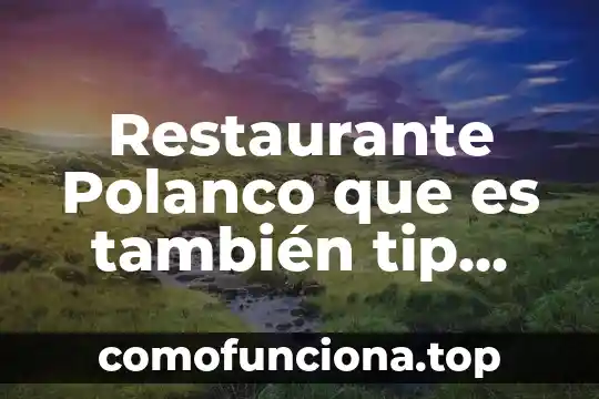 Que es el tri tip 5 Restaurante Polanco que es también tip recaudería