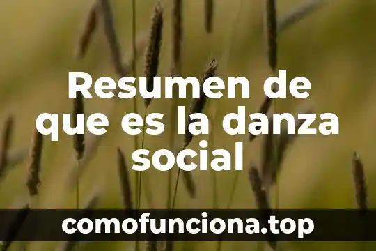 Que es la energia fuerte en la danza 7 Resumen de que es la danza social