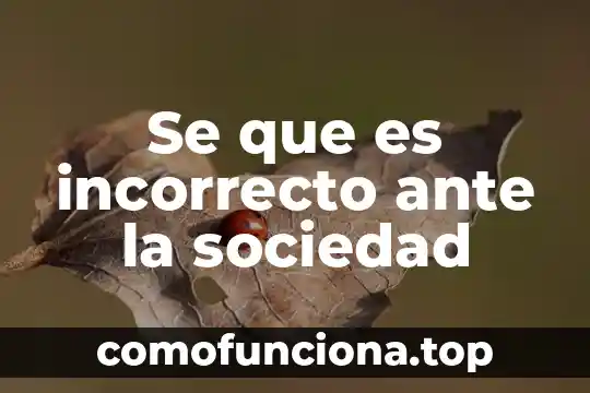 Que es una sociedad informada 4 Se que es incorrecto ante la sociedad