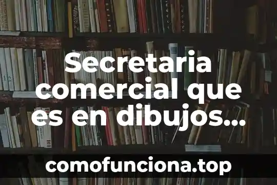 Que es outsourcing comercial 6 Secretaria comercial que es en dibujos animados