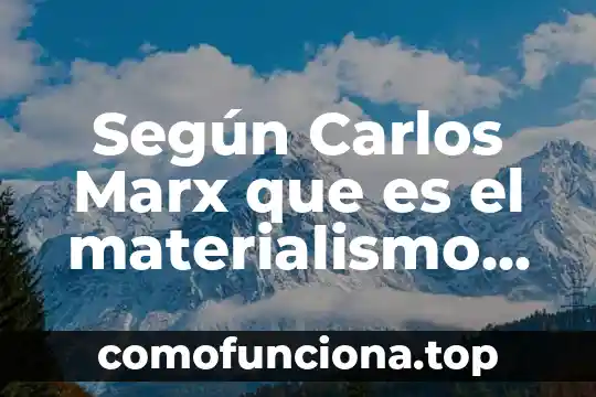 Que es educacion inicial carlos slim 7 Según Carlos Marx que es el materialismo dialéctico