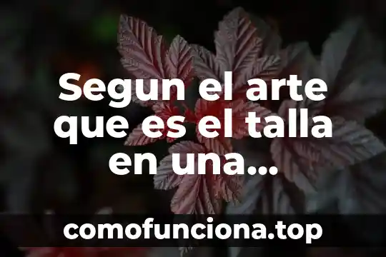 Que es el arte de escultura 5 Segun el arte que es el talla en una escultura