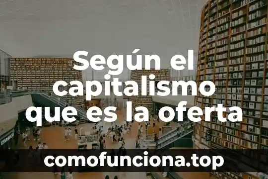 Que es el capitalismo materio 3 Seg煤n el capitalismo que es la oferta