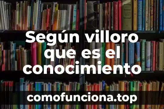 Que es el conocimiento intuitivo y discursivo 8 Según villoro que es el conocimiento