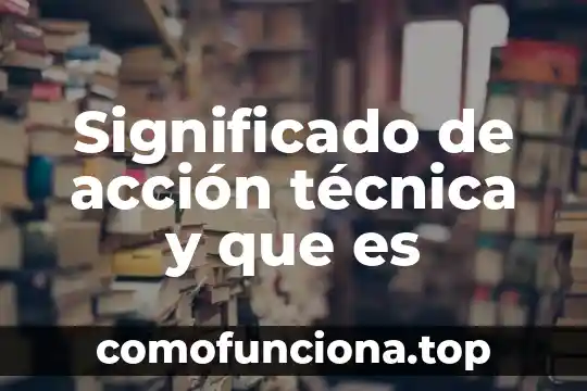 Que es el margen de utilidad de accion 5 Significado de acción técnica y que es