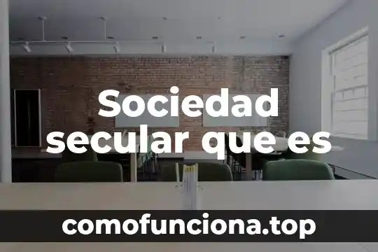 Que es una sociedad informada 5 Sociedad secular que es