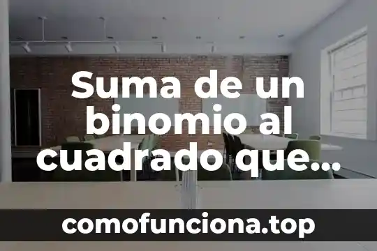 Que es binomio diferencia al cuadrado 7 Suma de un binomio al cuadrado que es