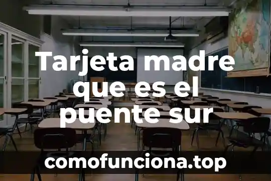 Area sur que es femch shui 4 Tarjeta madre que es el puente sur