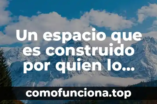 Que es sobrevuela espacio aereo ee uu 6 Un espacio que es construido por quien lo habita