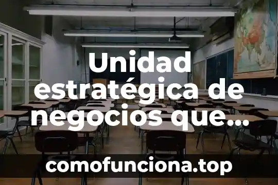 Que es la cultura organizacion en una editorial 7 Unidad estratégica de negocios que es