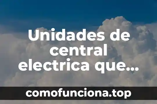 Que es dconducta electrica 6 Unidades de central electrica que es