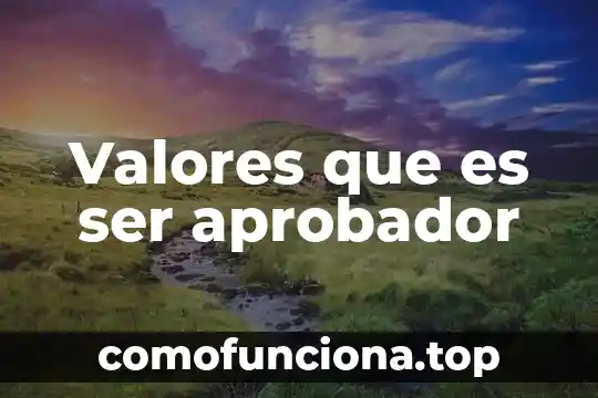 Que es la palabra ser 7 Valores que es ser aprobador