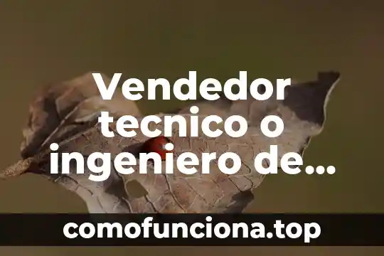Tecnico que es lenguaje 7 Vendedor tecnico o ingeniero de ventas que es